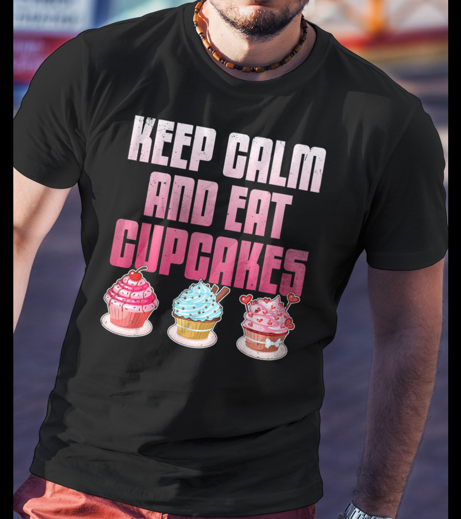 Keep Calm And Eat Cupcakes Funny Cupcake Humor T-Shirt