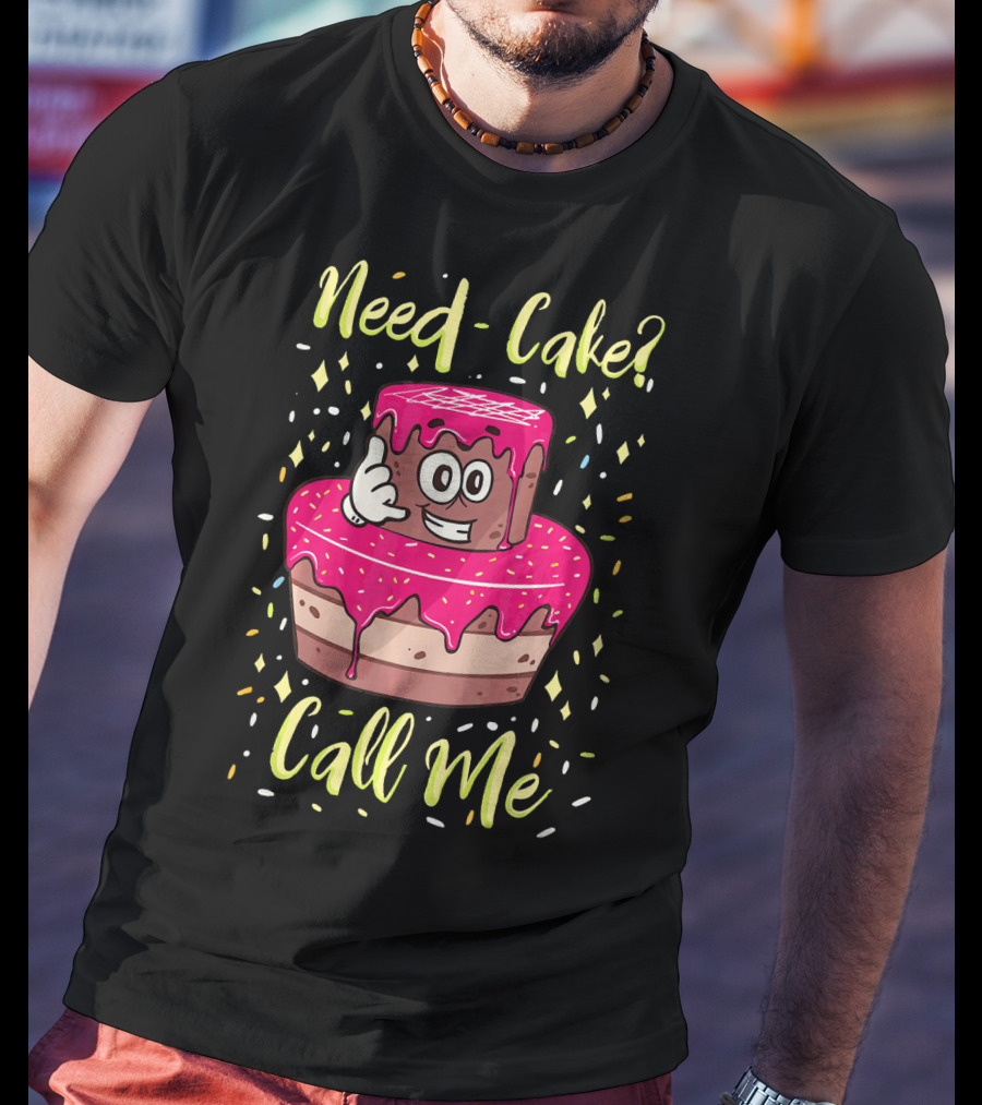 Need Cake? Call Me Funny Baking Cake Character T-Shirt
