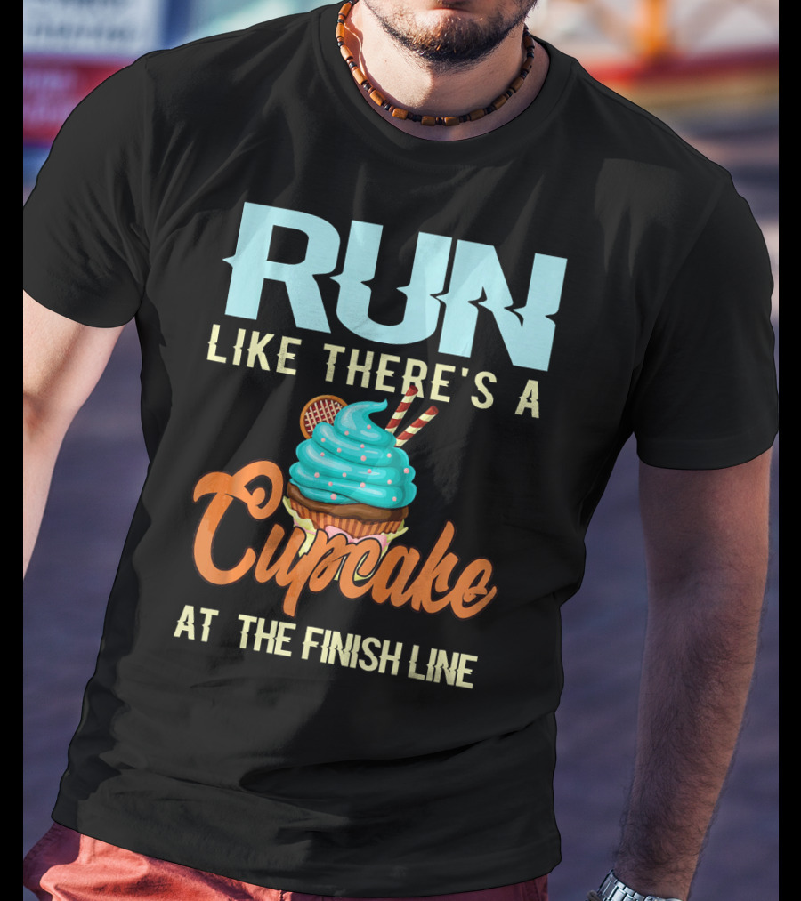 RUN Like There's A Cupcake At The Finish Line T-Shirt