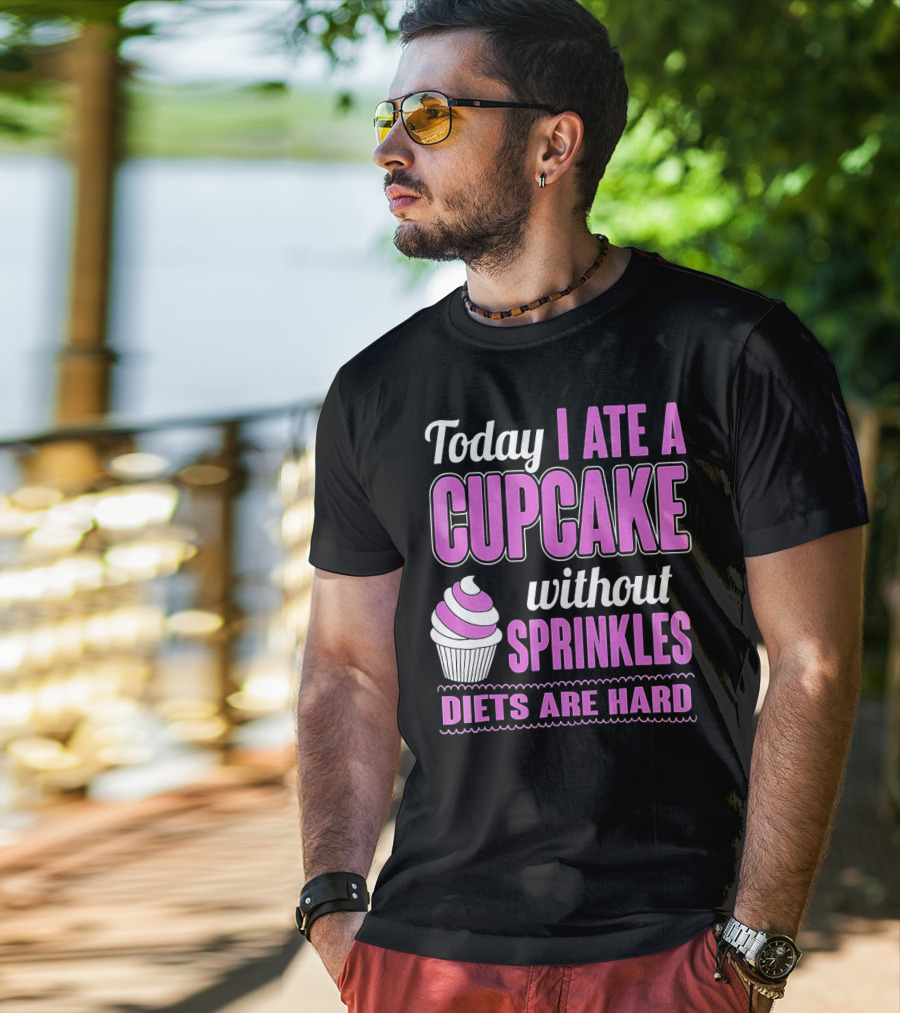 Today I Ate A Cupcake Without Sprinkles Diets Are Hard T-Shirt