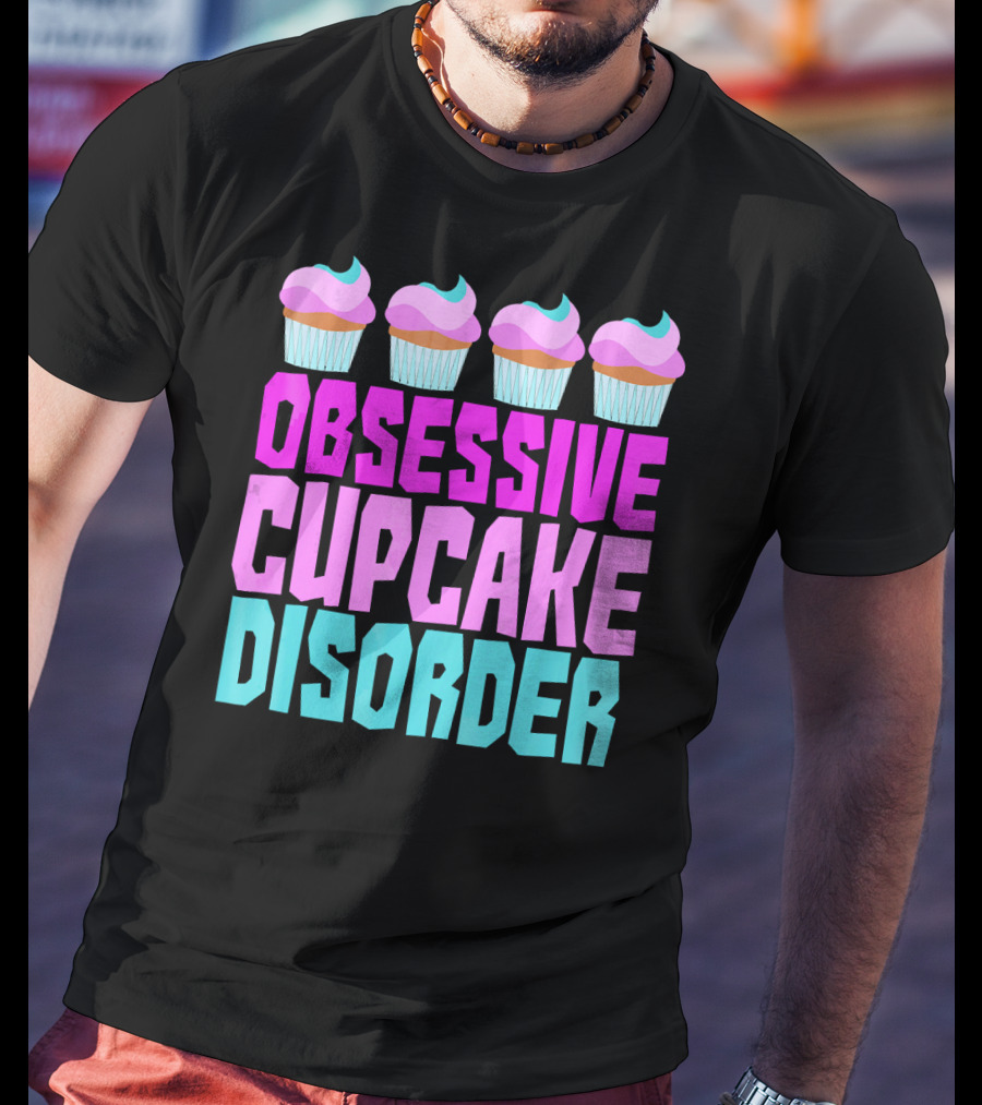 Obsessive Cupcake Disorder Cute Cupcake Sweets Humorous T-Shirt