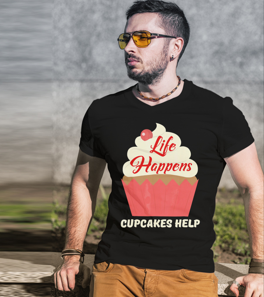 Life Happens Cupcakes Help For Cupcake Lovers T-Shirt