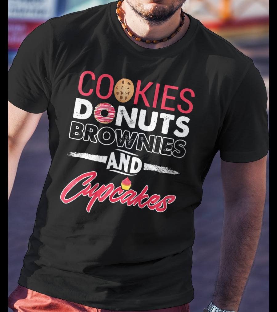 Cookies Donuts Brownies And Cupcakes With Sweet T-Shirt