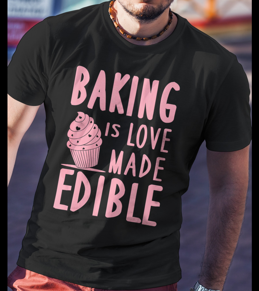 Baking Is Love Made Edible Cute Cupcake Pink Text Sweet Treat T-Shirt