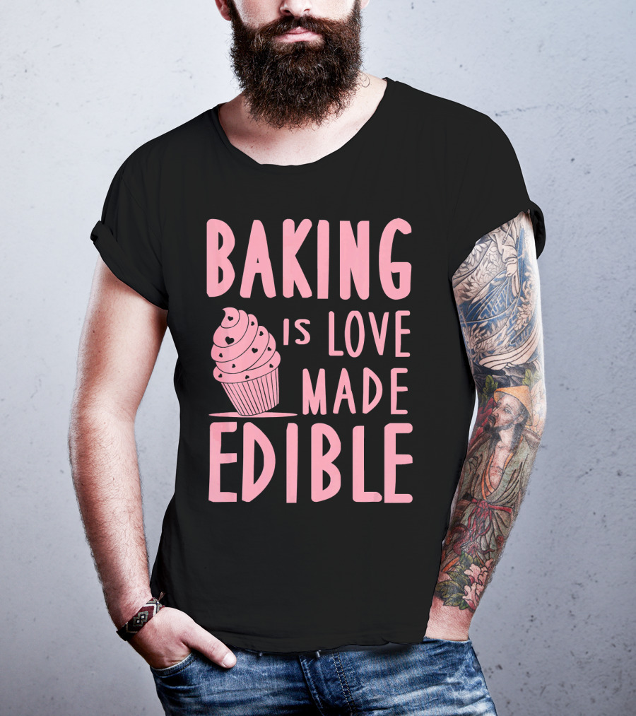 Baking Is Love Made Edible Cute Cupcake Pink Text Sweet Treat T-Shirt