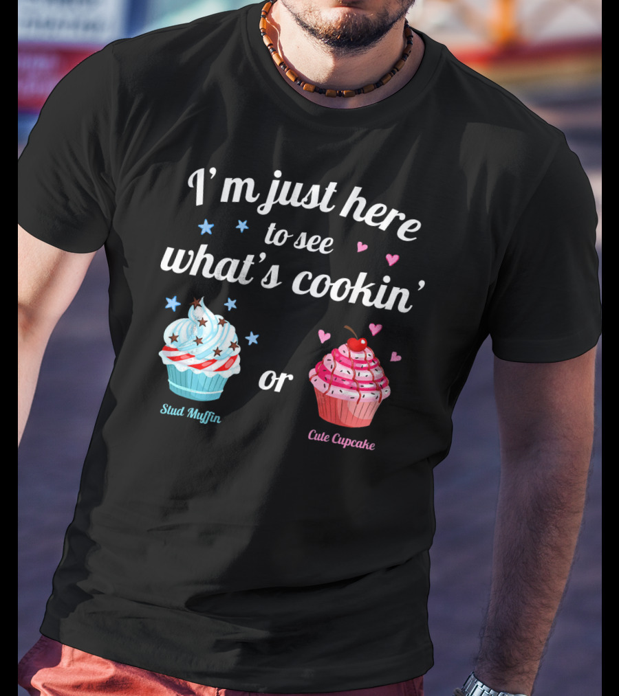 I'm Just Here To See What's Cookin' Stud Muffin Or Cute Cupcake Gender Reveal T-Shirt
