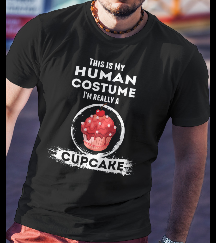 This Is My Human Costume I'm Really A Cupcake T-Shirt