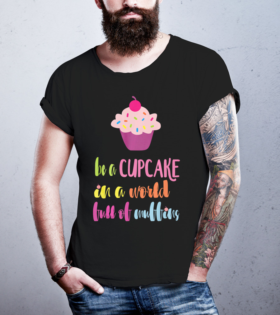 Be A Cupcake In A World Full Of Muffins Colorful Sprinkle Cherry Cupcake T-Shirt