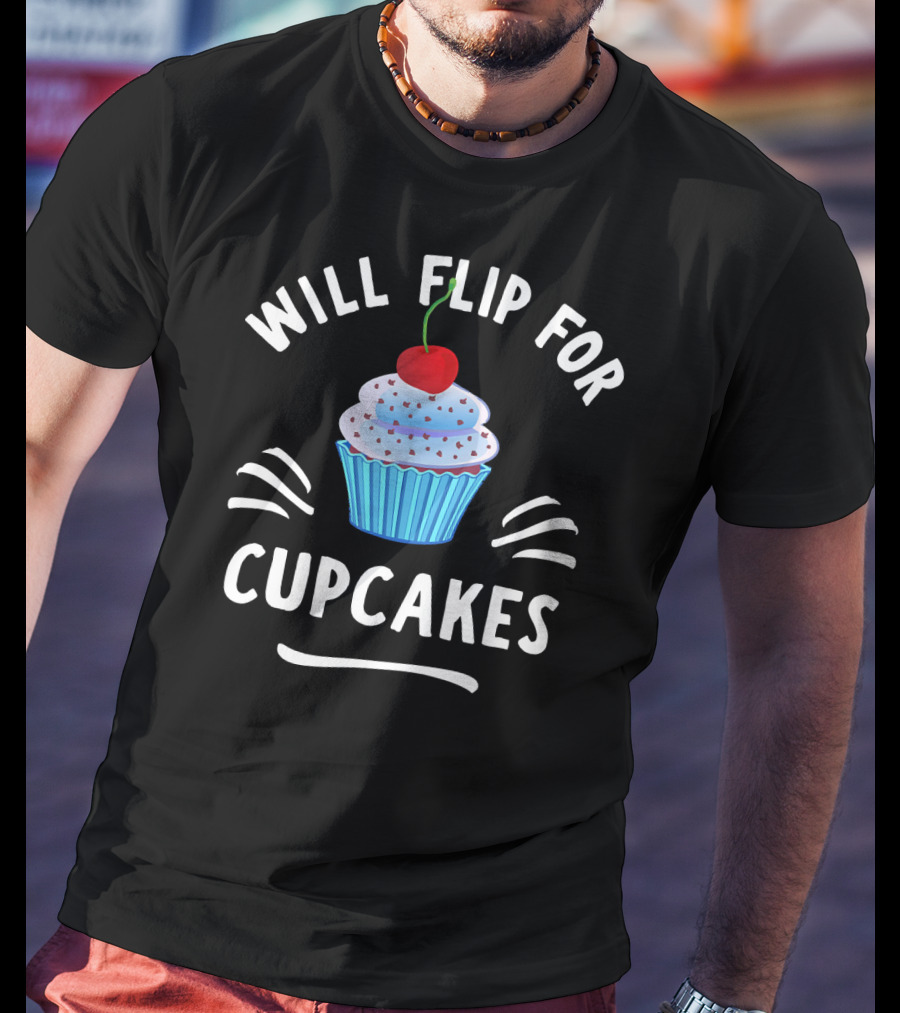 Will Flip For Cupcakes T-Shirt