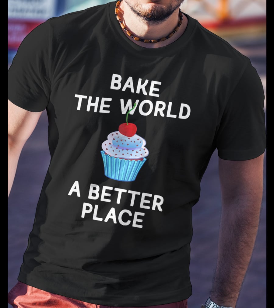 Bake The World A Better Place Cupcake Positivity T-Shirt