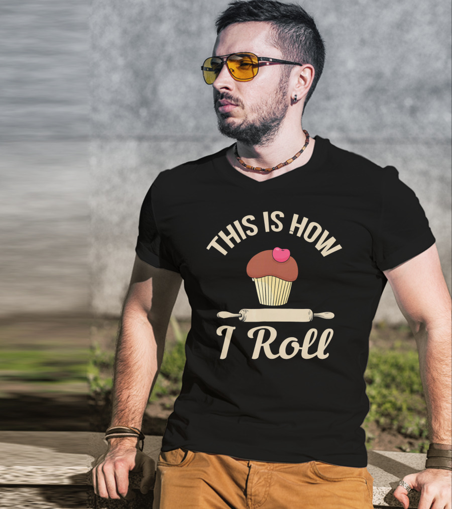 This Is How I Roll Cupcake Baking Bake Bread T-Shirt