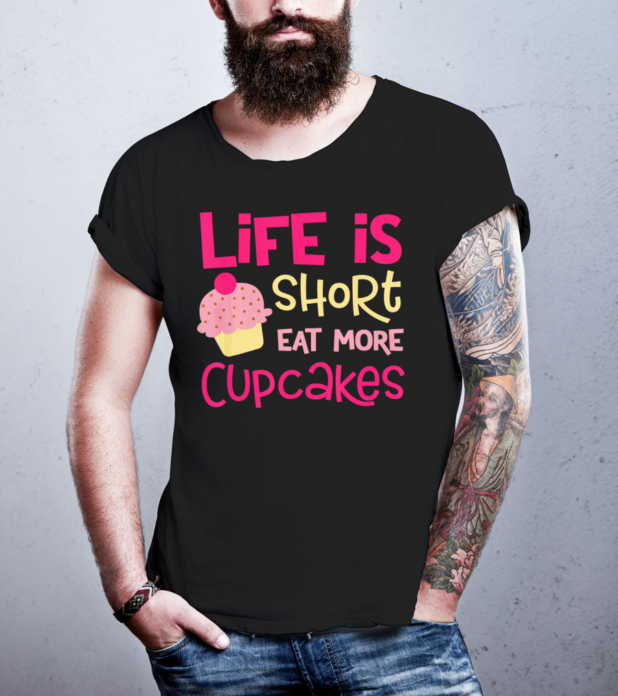 Life Is Short Eat More Cupcakes Pink And Yellow Text With Cupcake T-Shirt