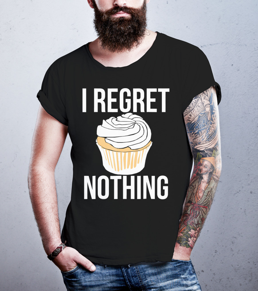 I Regret Nothing Cupcake Dessert T-Shirt