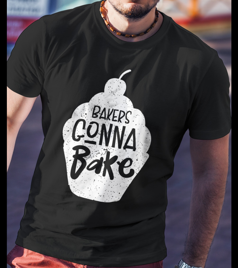Bakers Gonna Bake Funny Baking Cupcake Pastry T-Shirt