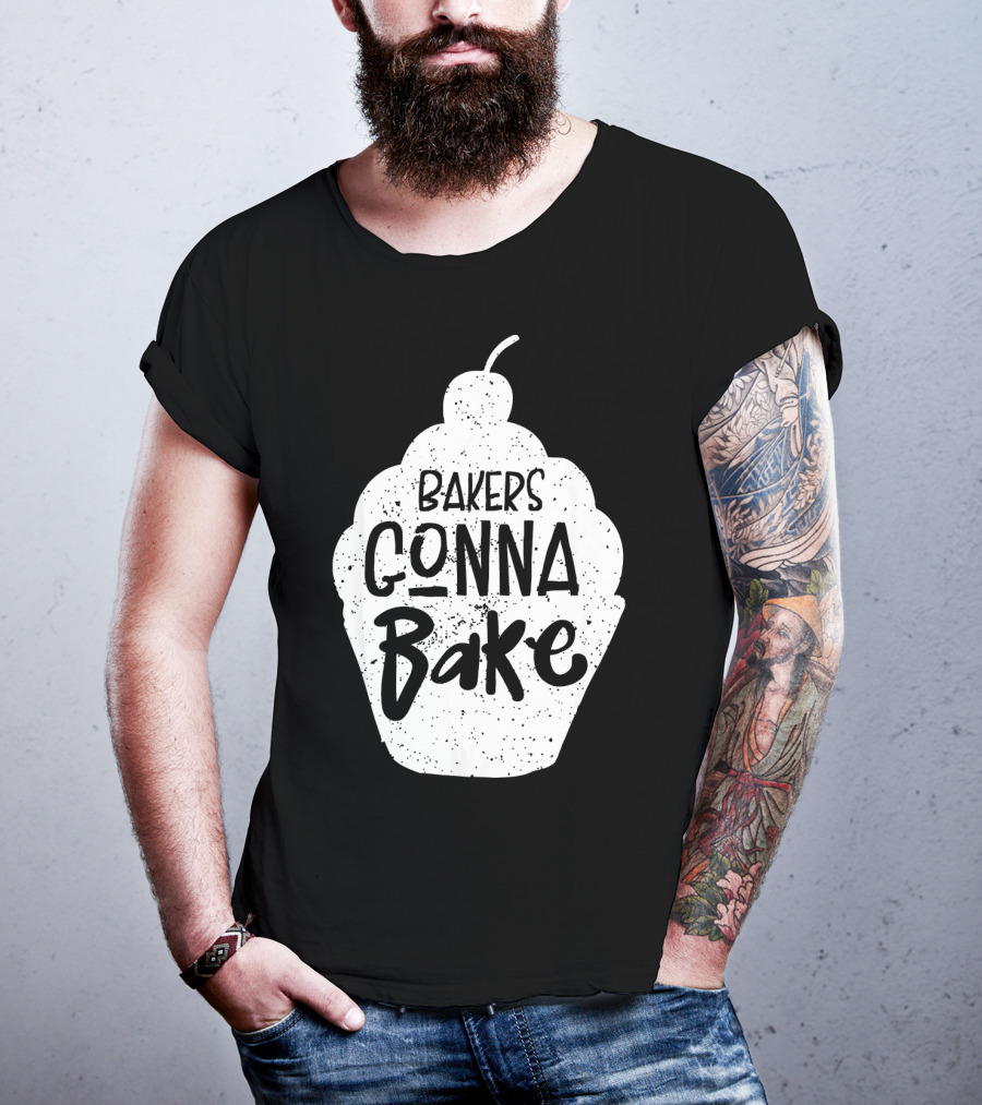 Bakers Gonna Bake Funny Baking Cupcake Pastry T-Shirt