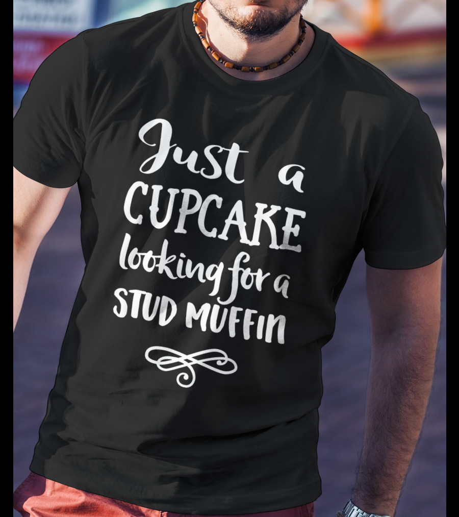 Just A Cupcake Looking For A Stud Muffin T-Shirt