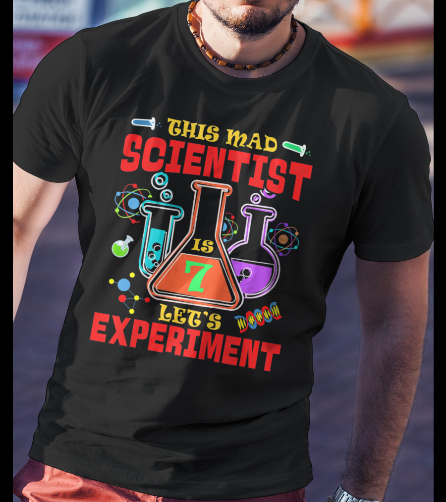 This Mad Scientist Is 7 Let's Experiment T-Shirt