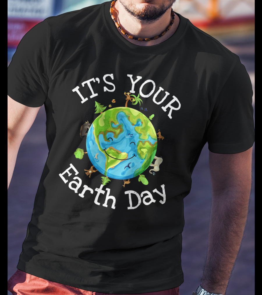 IT'S YOUR EARTH DAY Nature Planet Science Wildlife T-Shirt