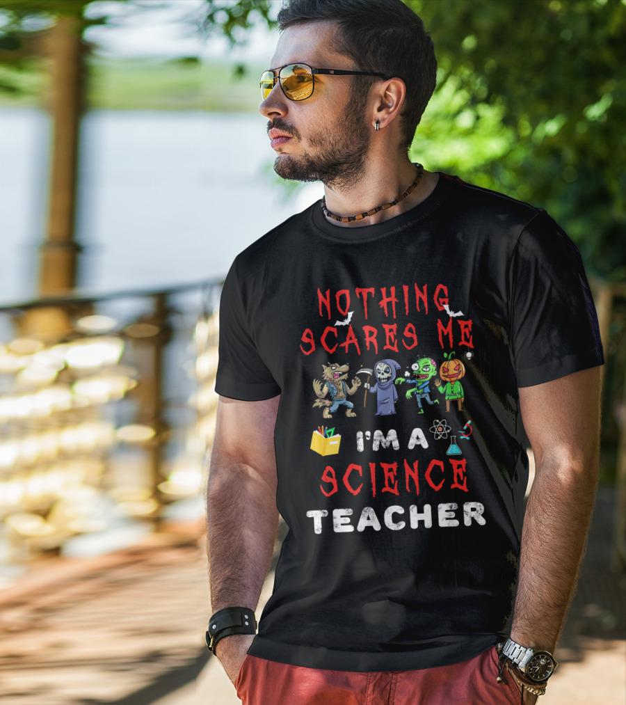 Nothing Scares Me I'm A Science Teacher Zombie Werewolf Pumpkin Halloween T-Shirt