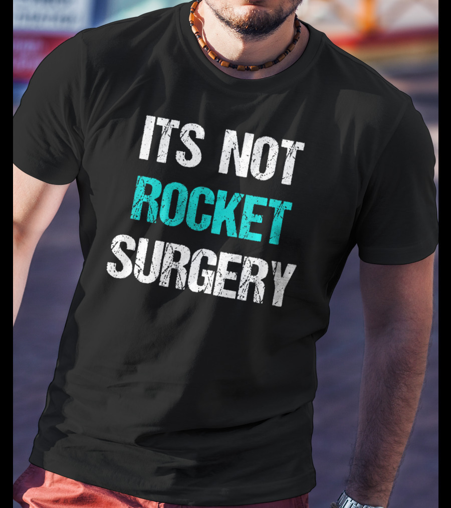 Its Not Rocket Surgery Funny Sci T-Shirt