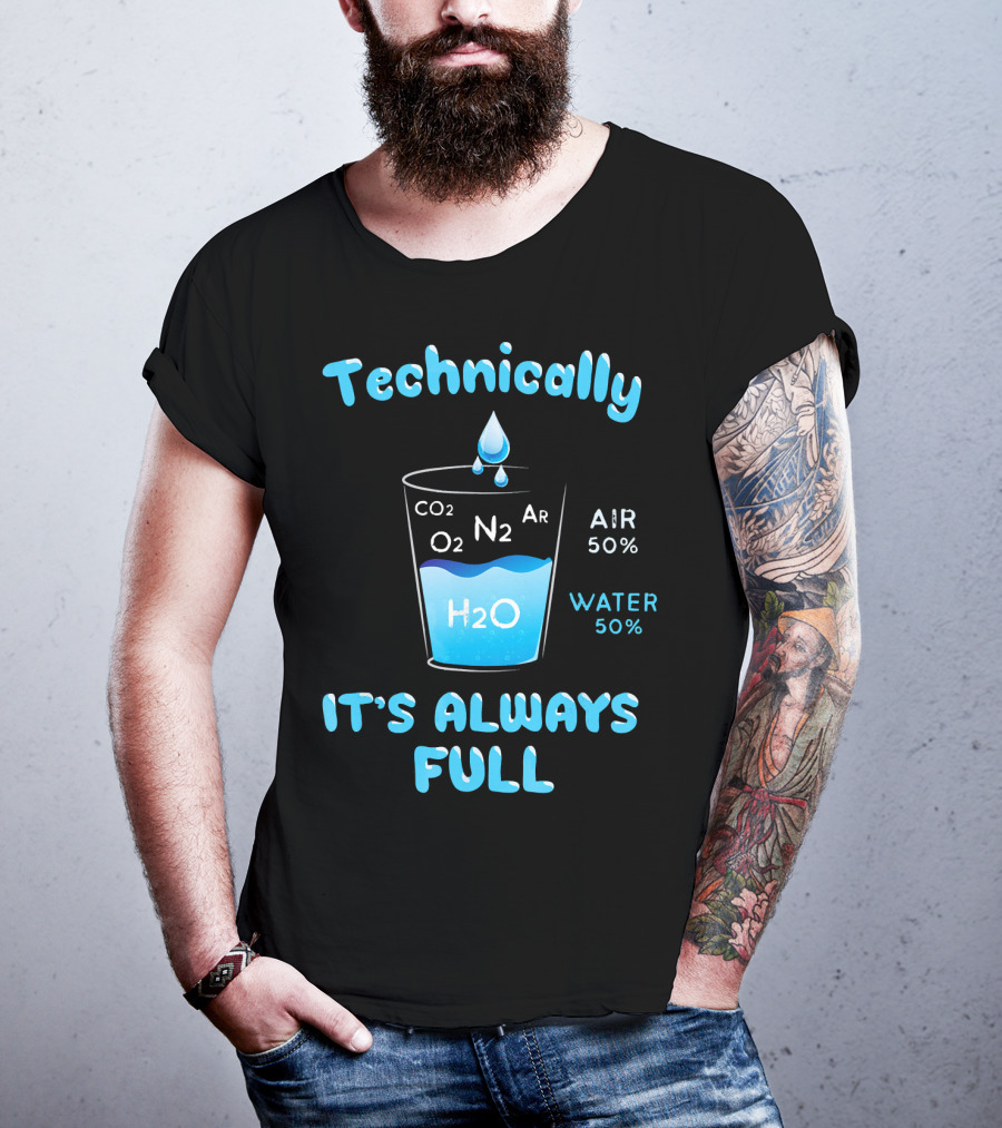 Technically It's Always Full CO2 O2 N2 Ar H2O Air 50% Water 50% T-Shirt
