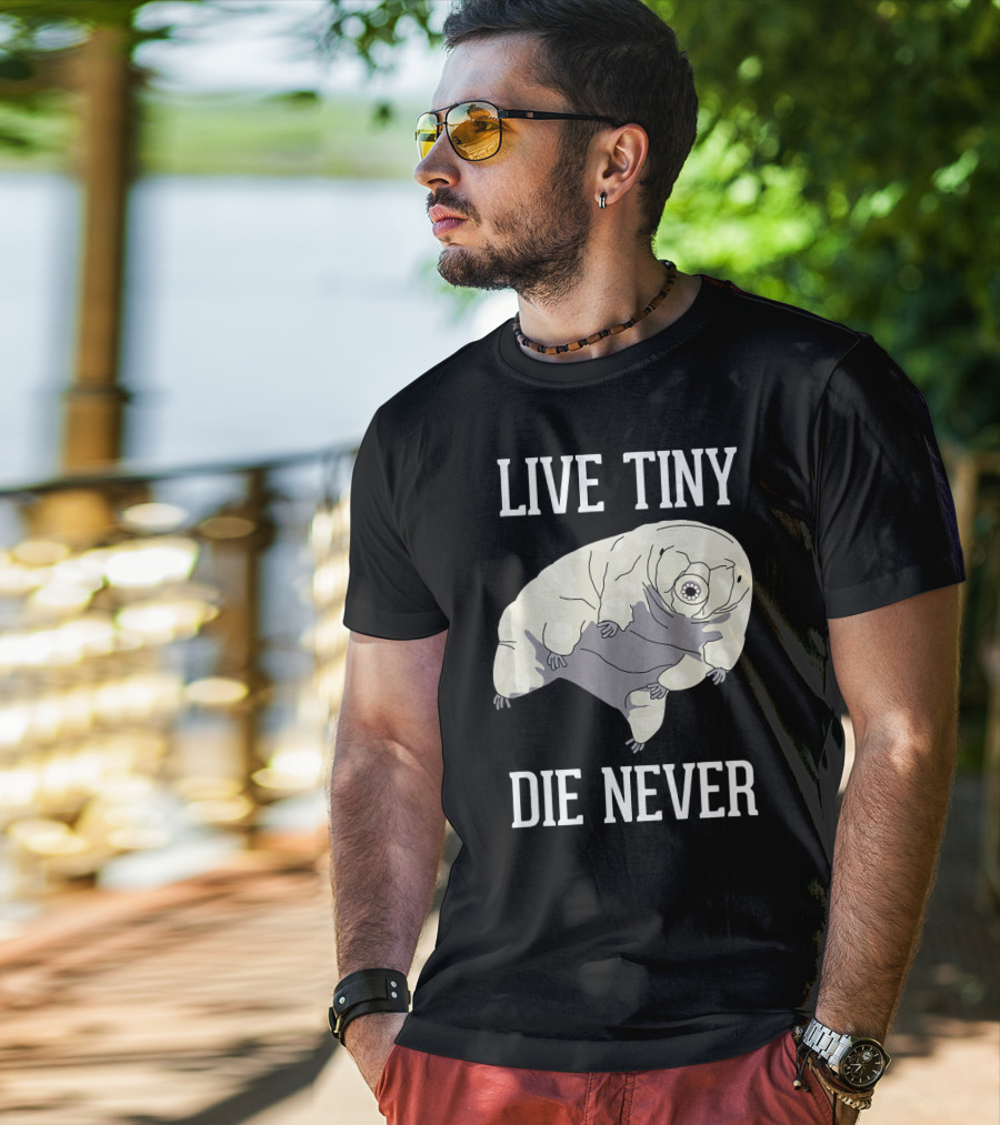 Live Tiny Die Never Cute Science Water Bear Tardigrade T-Shirt