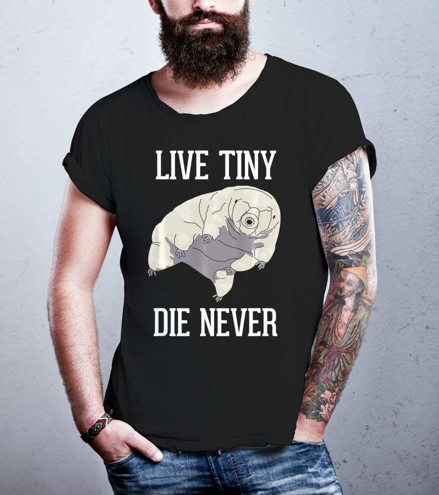 Live Tiny Die Never Cute Science Water Bear Tardigrade T-Shirt