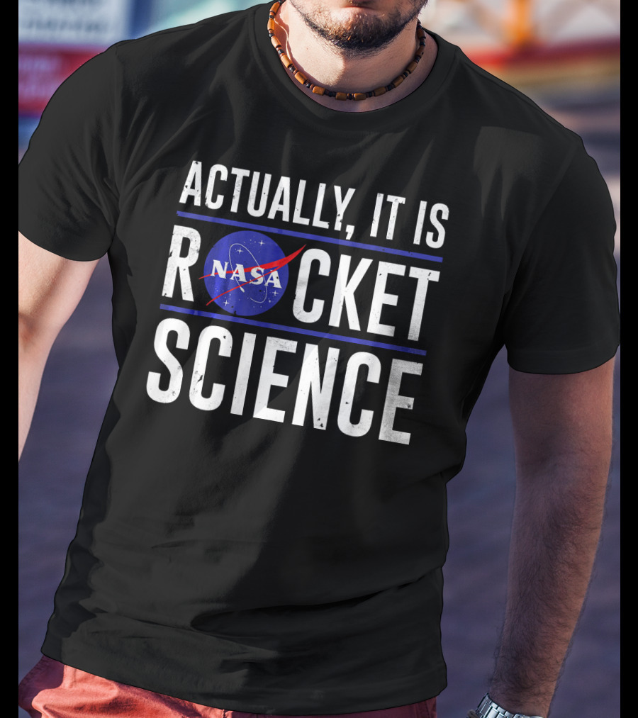 Actually It Is NASA Rocket Science T-Shirt