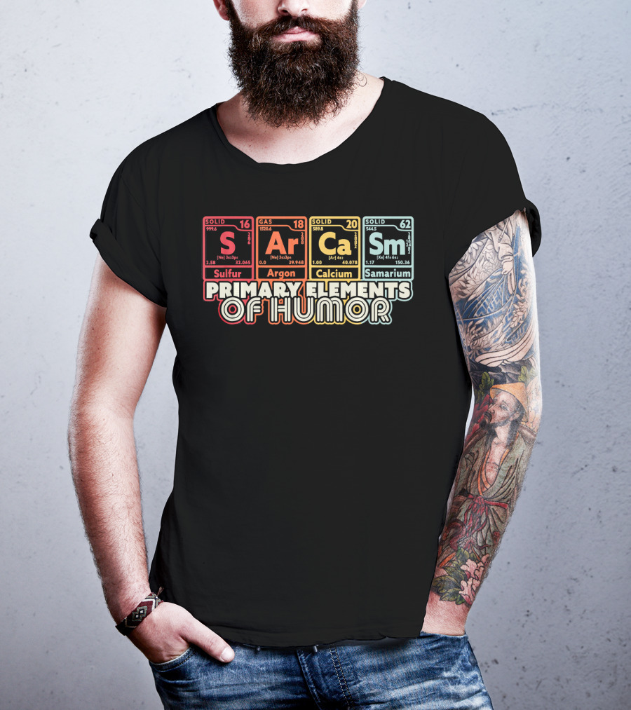 Primary Elements Of Humor Sarcasm Science Sulfur Argon Calcium Samarium T-Shirt