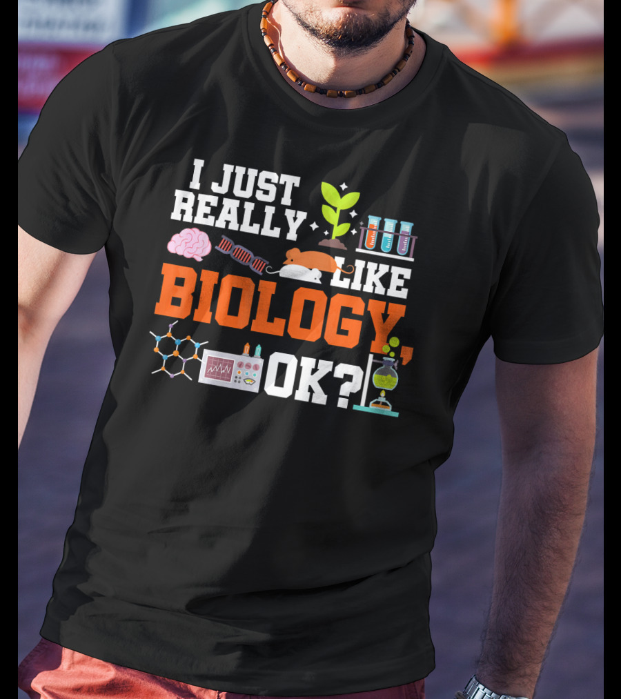 I Just Really Like Biology OK Science Student Teacher Bio T-Shirt