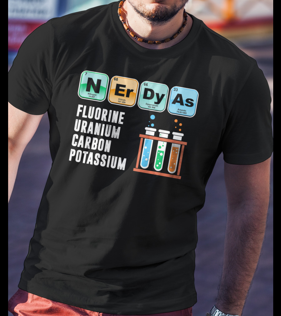Nerdy As Fluorine Uranium Carbon Potassium Funny Chemistry Science T-Shirt