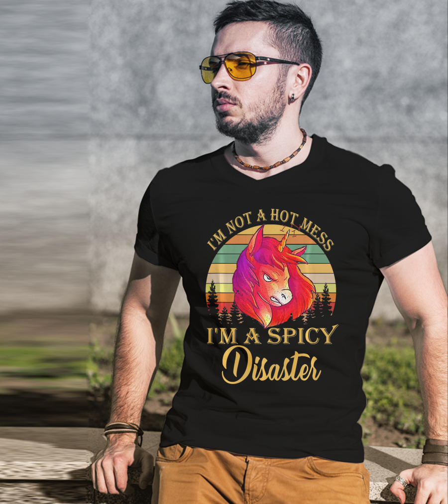 I'm Not A Hot Mess I'm A Spicy Disaster Unicorn T-Shirt