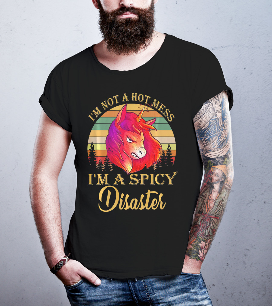 I'm Not A Hot Mess I'm A Spicy Disaster Unicorn T-Shirt