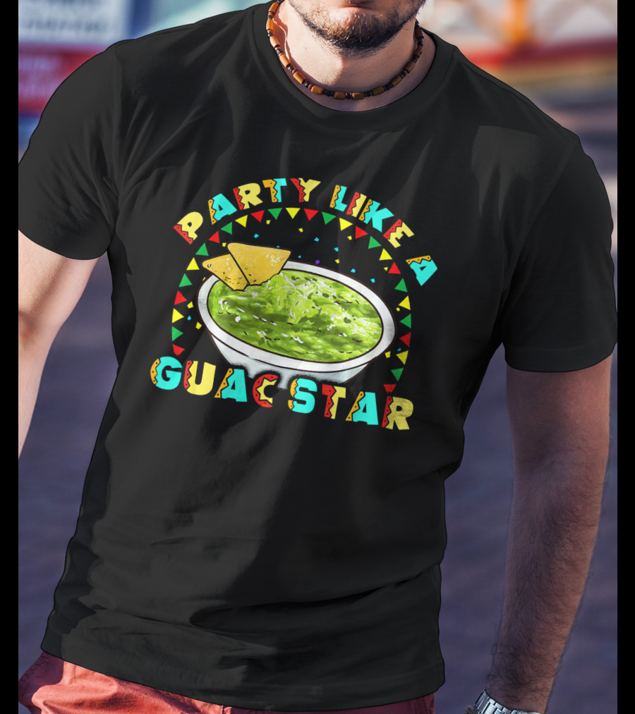 Party Like A Guac Star Guacamole Avocado Fiesta T-Shirt