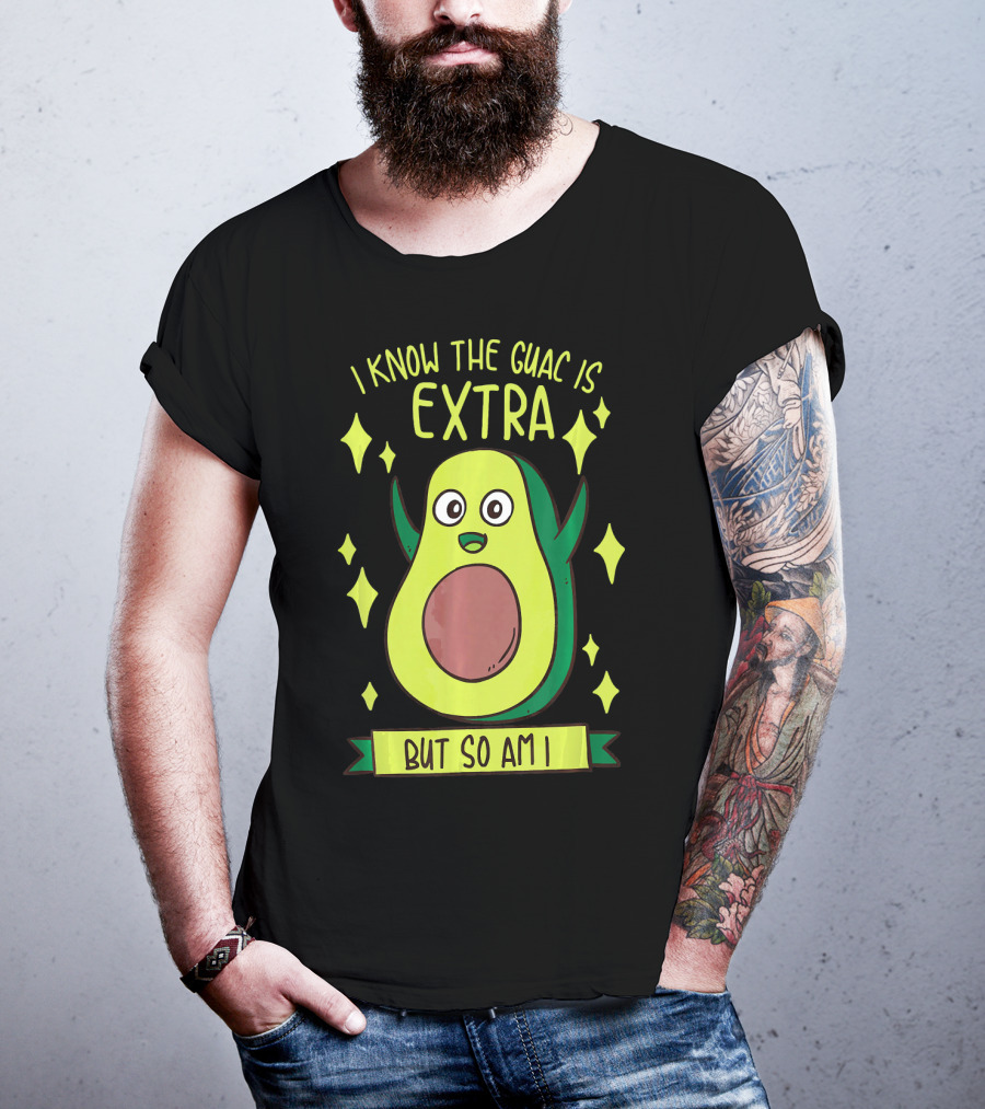 I Know The Guac Is Extra But So Am I Avocado Character With Stars T-Shirt