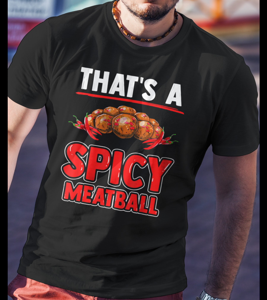 That's A Spicy Meatball T-Shirt