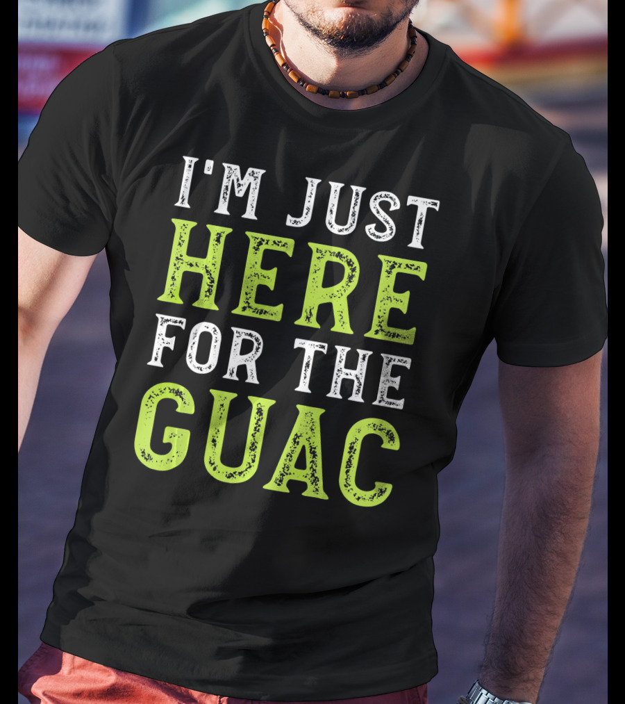 I'm Just Here For The Guac T-Shirt