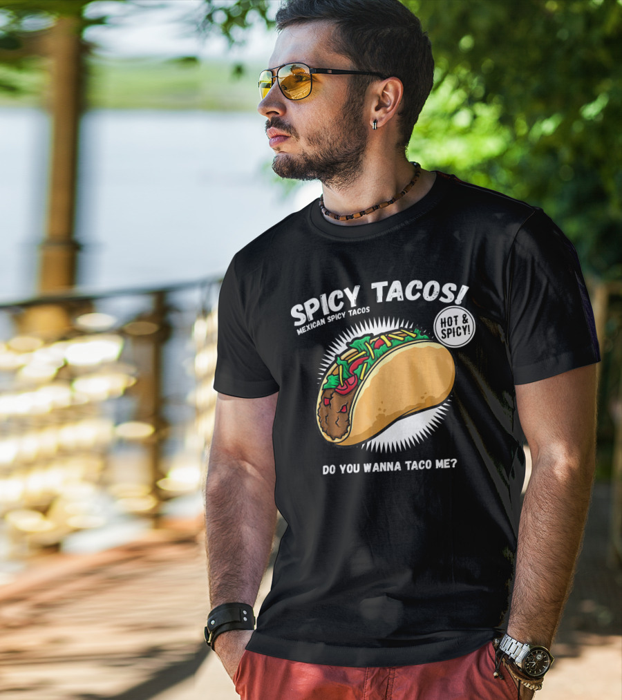 Spicy Tacos Mexican Hot And Spicy Do You Wanna Taco Me Cinco De Mayo T-Shirt