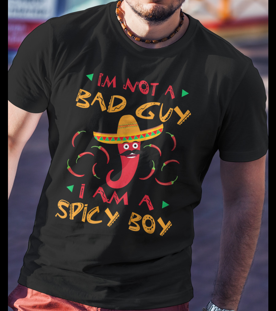 I'm Not A Bad Guy I Am A Spicy Boy Sombrero Chili Peppers T-Shirt