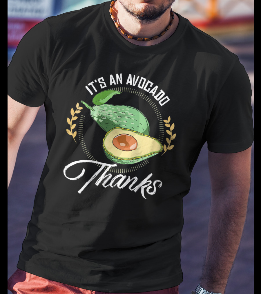 It's An Avocado Thanks Avocado Green Fruit T-Shirt