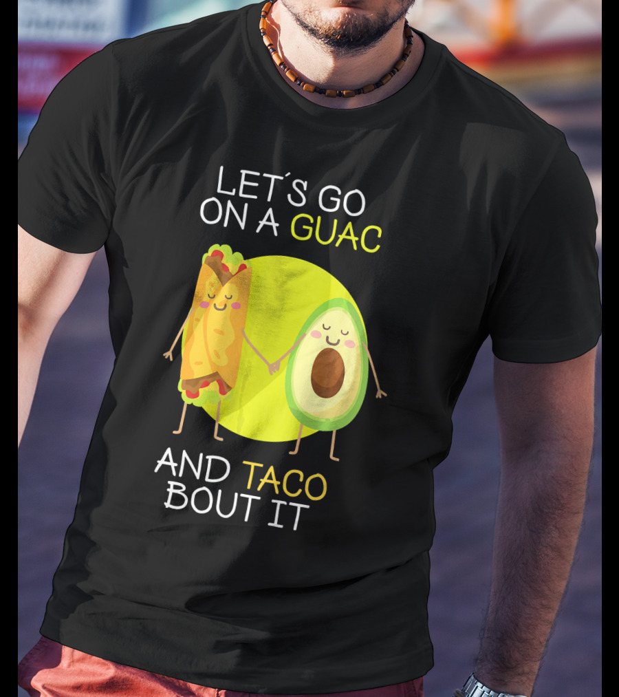 Let's Go On A Guac And Taco Bout It T-Shirt