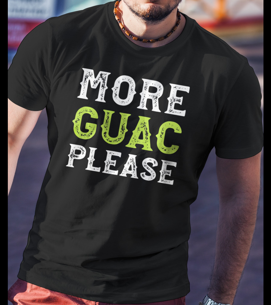 More Guac Please Funny Guacamole Humor T-Shirt
