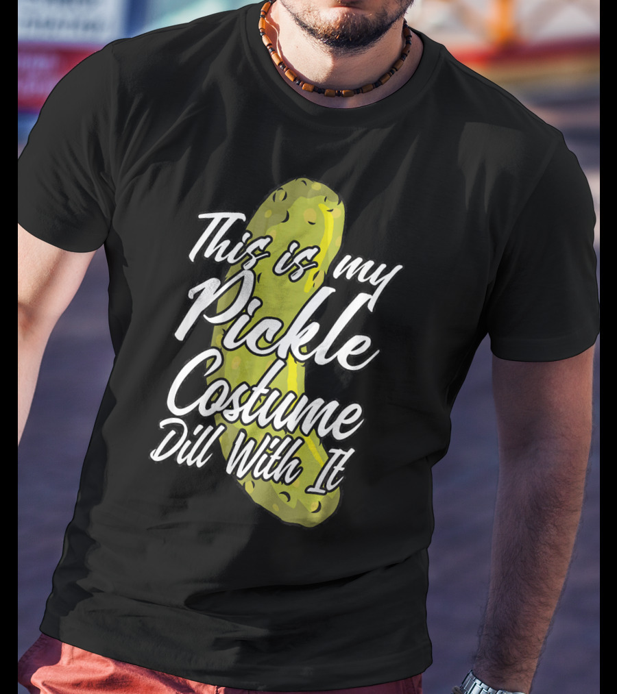 This Is My Pickle Costume Dill With It Fun Halloween Phrase T-Shirt