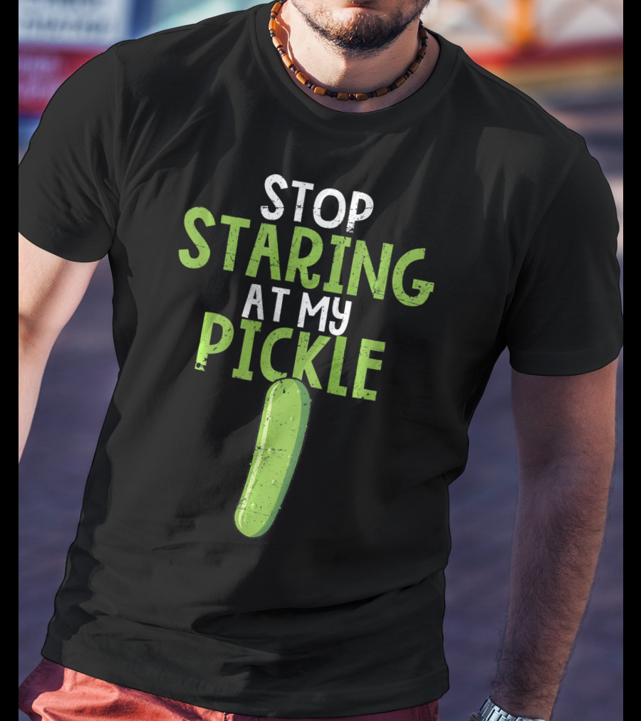 Stop Staring At My Pickle T-Shirt