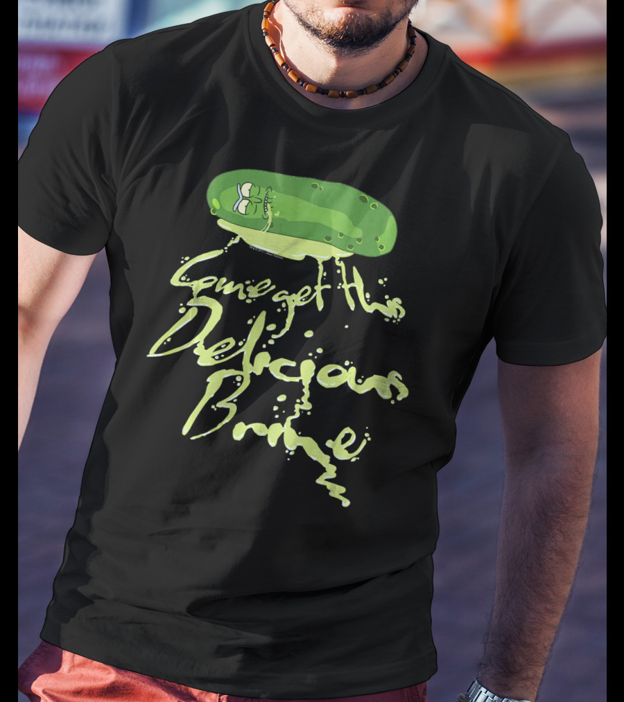 Rick And Morty Pickle Rick Come Get This Delicious Brine T-Shirt