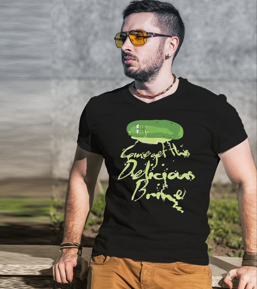 Rick And Morty Pickle Rick Come Get This Delicious Brine T-Shirt