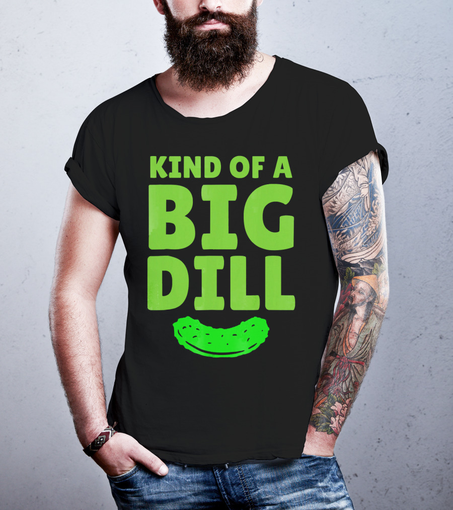 Kind Of A Big Dill Pickles Gherkin T-Shirt