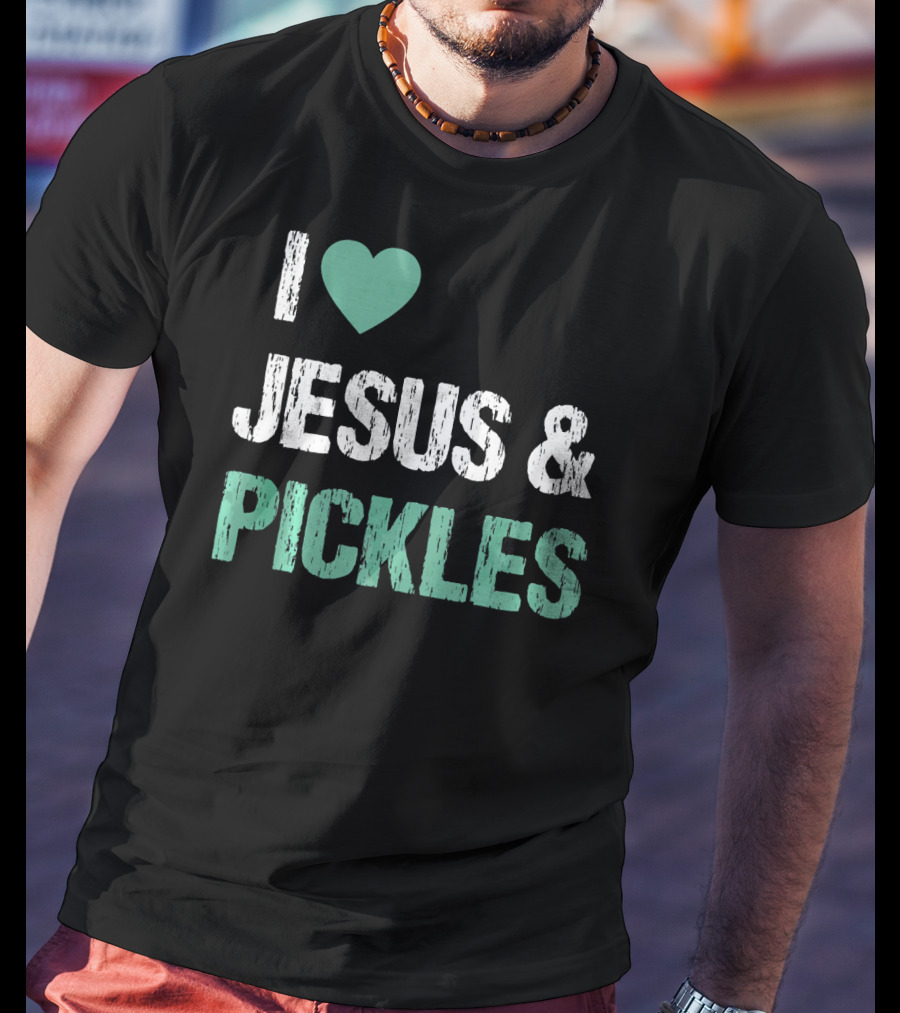 I Love Jesus And Pickles T-Shirt