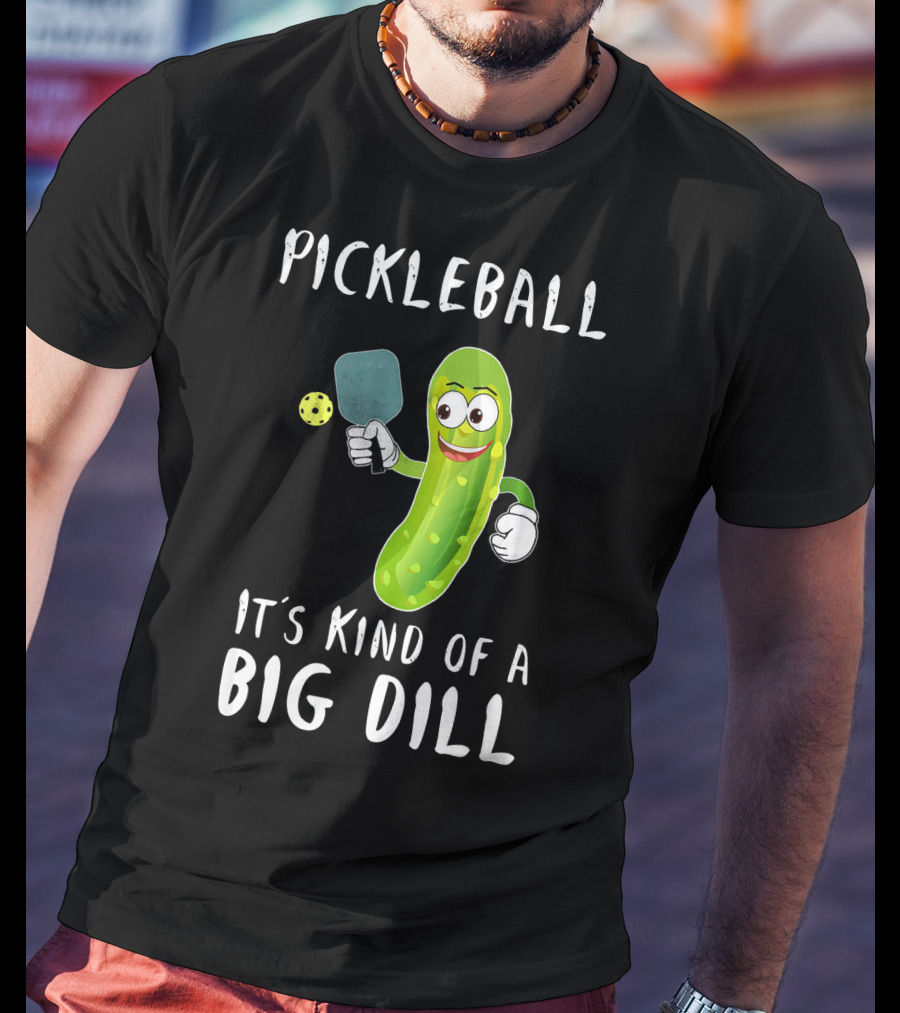 Pickleball Pickle It's Kind Of A Big Dill Player T-Shirt