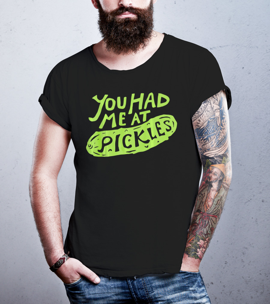 You Had Me At Pickles Love Pickles Green Pickle Text T-Shirt